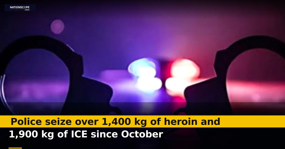 Police seize over 1,400 kg of heroin and 1,900 kg of ICE ... | NationScope